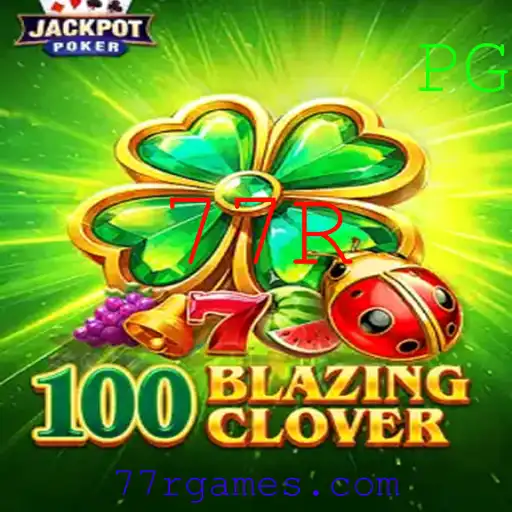 Conheça o Desafiante Jogo 100BlazingClover e o Que Há de Novo com 77R